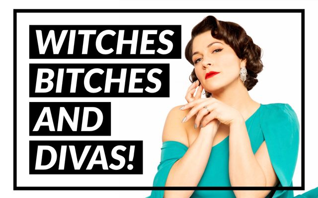 Witches, Bitches, and Divas