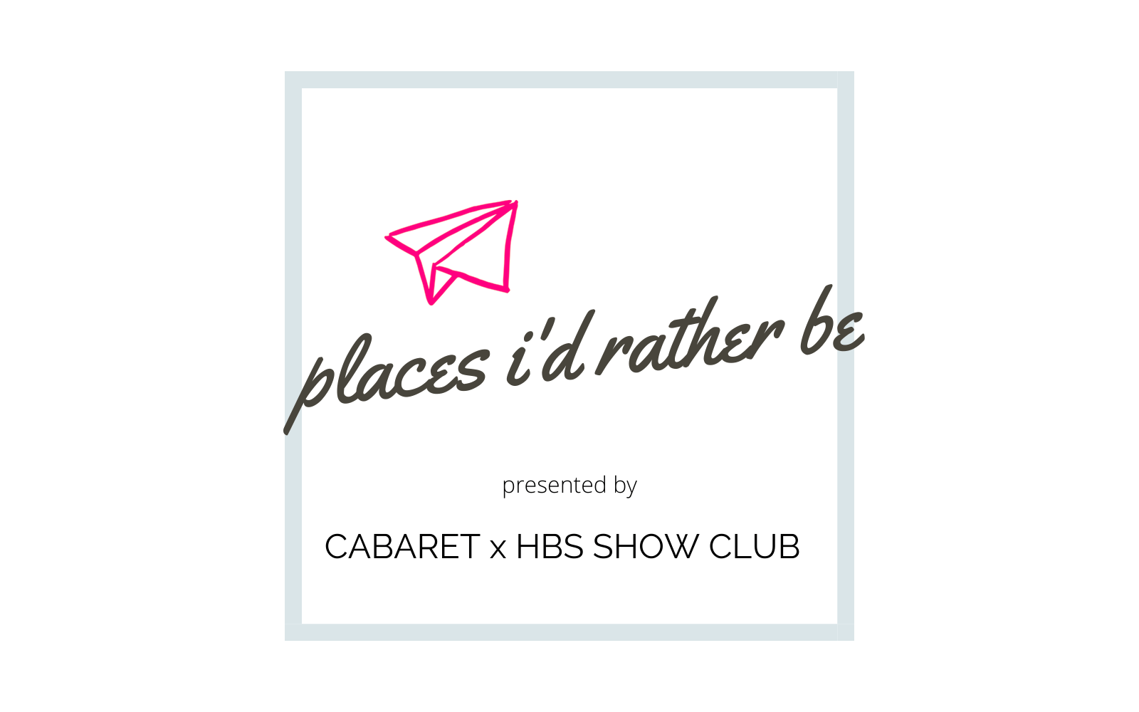 HBS Cabaret: Places I'd Rather Be