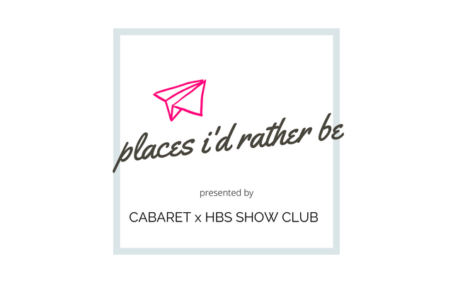 HBS Cabaret: Places I'd Rather Be