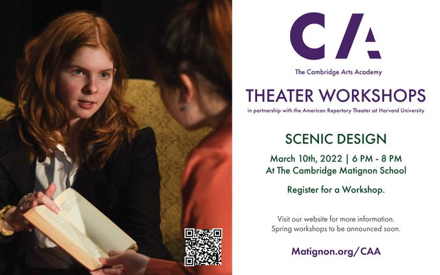 The Cambridge Arts Academy Theater Workshops in partnership with the American Repertory Theater at Harvard University Scenic Design March 10, 2022 at 6-8PM at The Cambridge Matignon School