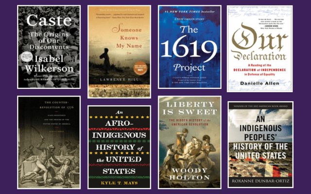 Titles include: Caste, Someone Knows My Name, The 1619 Project, Our Declaration, The Counter-Revolution of 1776, An Afro-Indigenous History of The United States, Liberty Is Sweet, and An Indigenous Peoples’ History of the United States